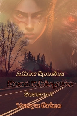 Dead Whispers Season 1 A New Species by Grice, Tonya