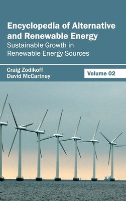 Encyclopedia of Alternative and Renewable Energy: Volume 02 (Sustainable Growth in Renewable Energy Sources) by Zodikoff, Craig