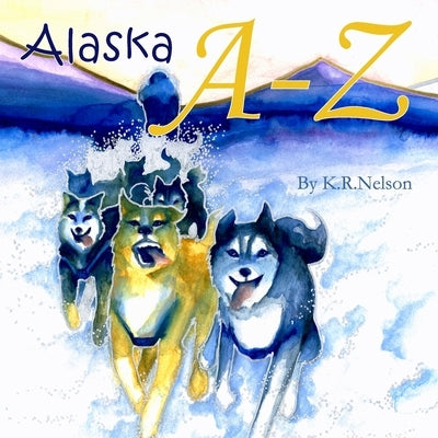 Alaska A-Z: Standard Edition by Nelson, K. R.