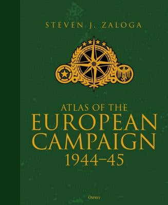 Atlas of the European Campaign: 1944-45 by Zaloga, Steven J.