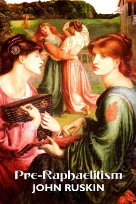 Pre-Raphaelitism: Two Lectures by Ruskin, John