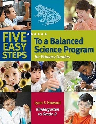 Five Easy Steps to a Balanced Science Program for Primary Grades, Kindergarten to Grade 2 by Howard, Lynn F.