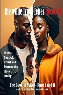 The Book of YaKol - The Willie Lynch Letter DECODED: The welfare state and the social engineering of modern day slaves by Sapp, Leslie Yakol