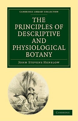 The Principles of Descriptive and Physiological Botany by Henslow, John Stevens