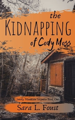 The Kidnapping of Cody Moss by Foust, Sara L.