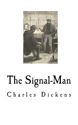 The Signal-Man by Dickens, Charles