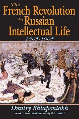 The French Revolution in Russian Intellectual Life: 1865-1905 by O'Connor, James