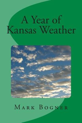 A Year of Kansas Weather by Bogner, Mark L.