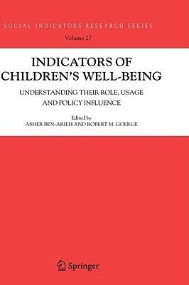 Indicators of Children's Well-Being: Understanding Their Role, Usage and Policy Influence by Ben-Arieh, Asher