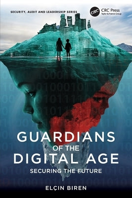 Guardians of the Digital Age: Securing the Future by Biren, Elçin