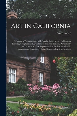 Art in California: a Survey of American Art With Special Reference to Californian Painting, Sculpture and Architecture Past and Present, by Porter, Bruce