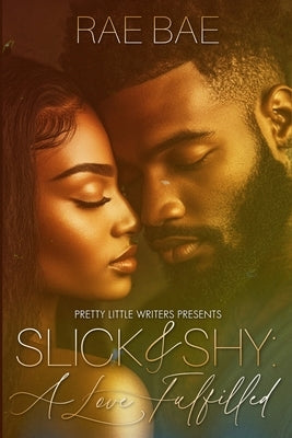 Slick & Shy: A Love Fulfilled by Bae, Rae