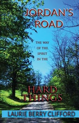 Jordan's Road: The Way of the Spirit in the Hard Things by Clifford, Laurie Berry