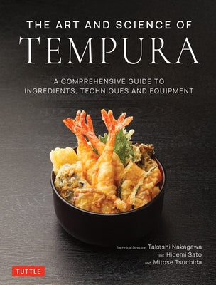The Art and Science of Tempura: A Comprehensive Guide to Ingredients, Techniques and Equipment by Nakagawa, Takashi