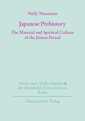 Japanese Prehistory: The Material and Spiritual Culture of the Jomon Period by Naumann, Nelly