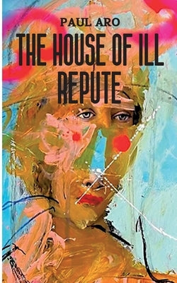 The House Of Ill Repute by Aro, Paul
