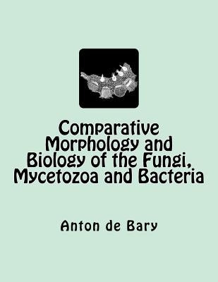 Comparative Morphology and Biology of the Fungi, Mycetozoa and Bacteria by Garnsey, Henry E. F.