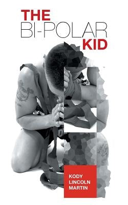 The Bi-Polar Kid by Martin, Kody Lincoln