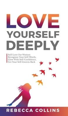 Love Yourself Deeply by Collins, Rebecca
