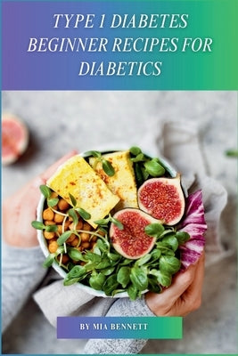 Type 1 Diabetes Beginner Recipes for Diabetics by Bennett, Mia