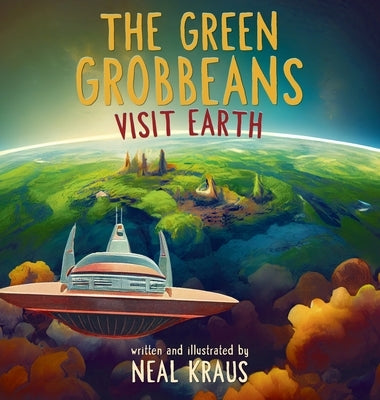 The Green Grobbeans Visit Earth by Kraus, Neal