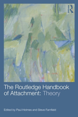 The Routledge Handbook of Attachment: Theory by Holmes, Paul