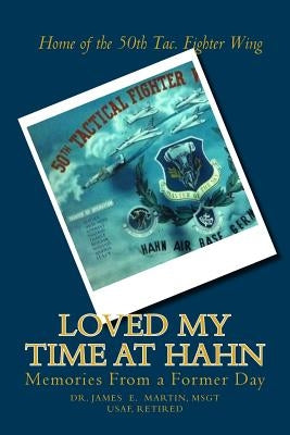 Loved My Time at Hahn: Memories from a Former Day by Martin, James E.
