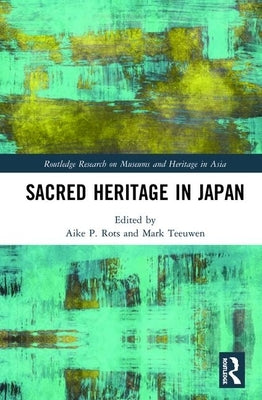 Sacred Heritage in Japan by Rots, Aike P.