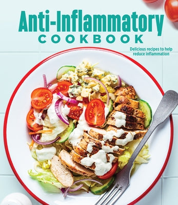 Anti-Inflammatory Cookbook: Delicious Recipes to Help Reduce Inflammation by Publications International Ltd