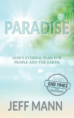Paradise: God's Eternal Plan for People and the Earth by Mann, Jeff