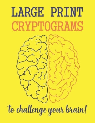 Large Print Cryptograms To Challenge Your Brain !: 200 Cryptoquote Puzzles of Inspiration, Motivation, and Wisdom (Volume 1) by Nova, Publish