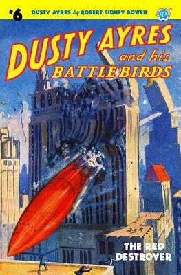 Dusty Ayres and his Battle Birds #6: The Red Destroyer by Bowen, Robert Sidney