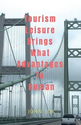 Tourism Leisure Brings What Advantages To Human by Lok, John