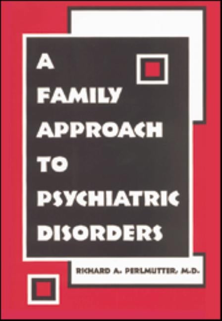 A Family Approach to Psychiatric Disorders by Perlmutter, Richard A.