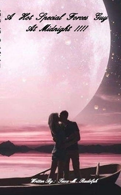 A Hot Special Forces Guy At Midnight !!!!: Army Special Forces by Rudolph, Tessa M.
