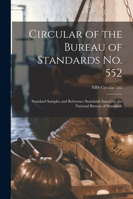 Circular of the Bureau of Standards No. 552: Standard Samples and Reference Standards Issued by the National Bureau of Standards; NBS Circular 552 by Anonymous