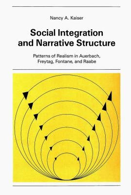 Social Integration and Narrative Structure: Patterns of Realism in Auerbach, Freytag, Fontane and Raabe by Sander, Volkmar