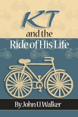 KT and the Ride of His Life by Walker, John U.