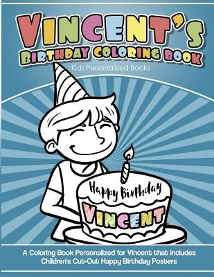 Vincent's Birthday Coloring Book Kids Personalized Books: A Coloring Book Personalized for Vincent that includes Children's Cut Out Happy Birthday Pos by Davis, Yolie