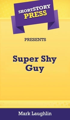 Short Story Press Presents Super Shy Guy by Laughlin, Mark