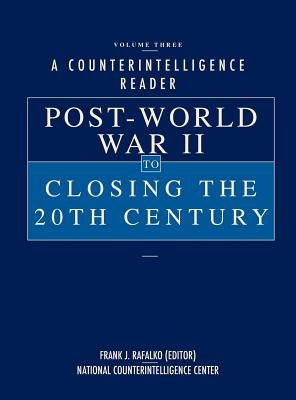 A Counterintelligence Reader, Volume III: Post-World War II to Closing the 20th Century by Rafalko, Frank J.