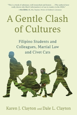 A Gentle Clash of Cultures: Filipino Students and Colleagues, Martial Law and Civet Cats by Clayton, Karen J.