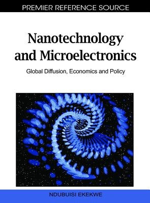 Nanotechnology and Microelectronics: Global Diffusion, Economics and Policy by Ekekwe, Ndubuisi