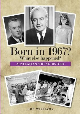 Born in 1967? What else happened? by Ron Williams