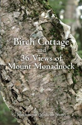 Birch Cottage: and 36 Views of Mount Monadnock by (Medicine Story), Manitonquat