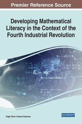 Developing Mathematical Literacy in the Context of the Fourth Industrial Revolution by Espinosa, Edgar Oliver Cardoso