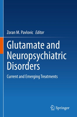 Glutamate and Neuropsychiatric Disorders: Current and Emerging Treatments by Pavlovic, Zoran M.