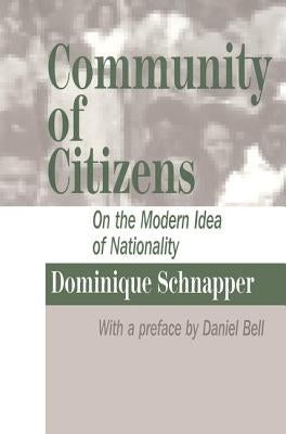 Community of Citizens: On the Modern Idea of Nationality by Schnapper, Dominique