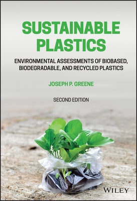 Sustainable Plastics: Environmental Assessments of Biobased, Biodegradable, and Recycled Plastics by Greene, Joseph P.