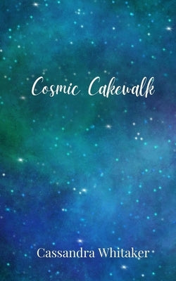 Cosmic Cakewalk by Whitaker, Cassandra